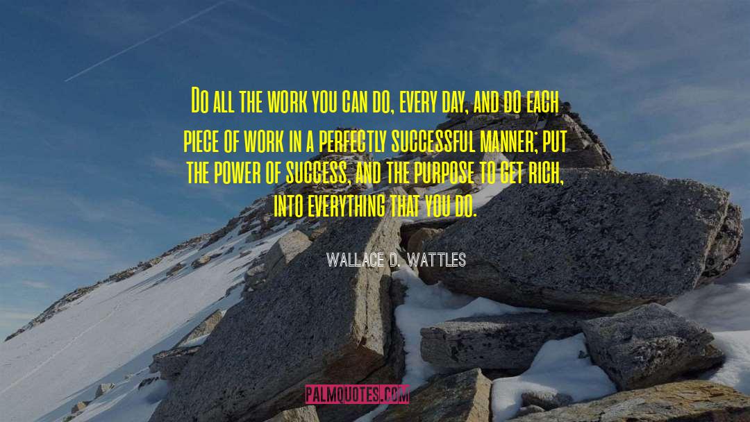 Wallace D. Wattles Quotes: Do all the work you