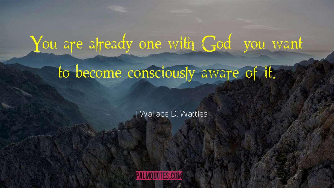 Wallace D. Wattles Quotes: You are already one with