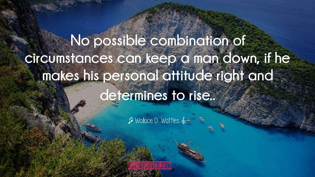 Wallace D. Wattles Quotes: No possible combination of circumstances