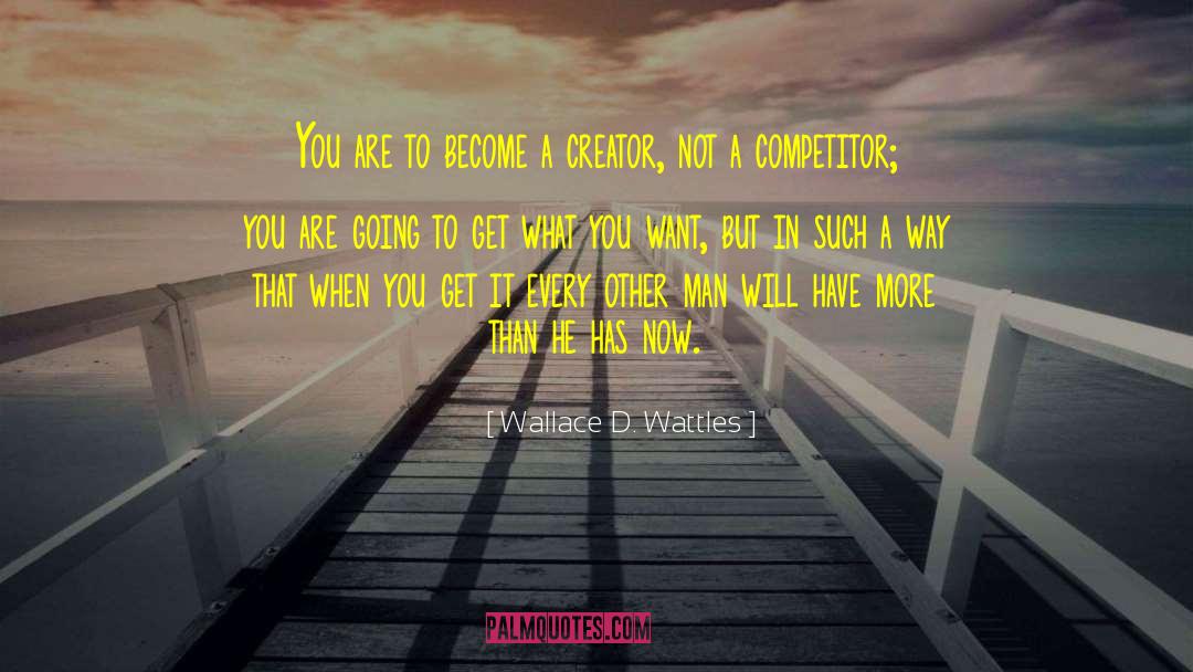 Wallace D. Wattles Quotes: You are to become a