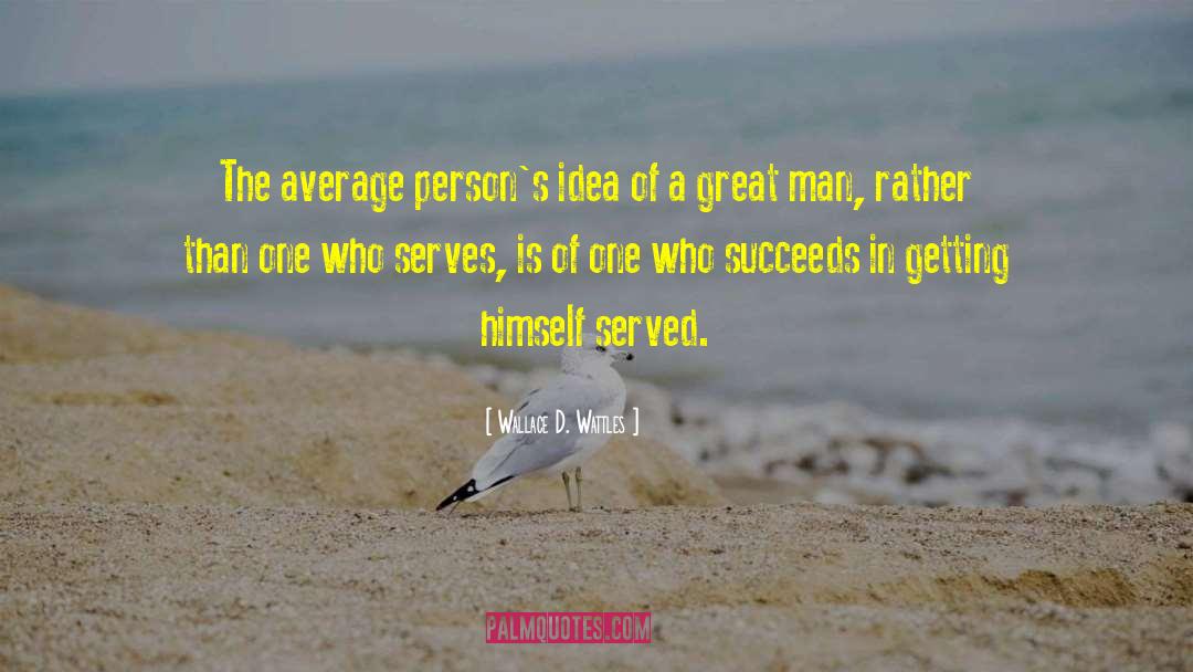 Wallace D. Wattles Quotes: The average person's idea of