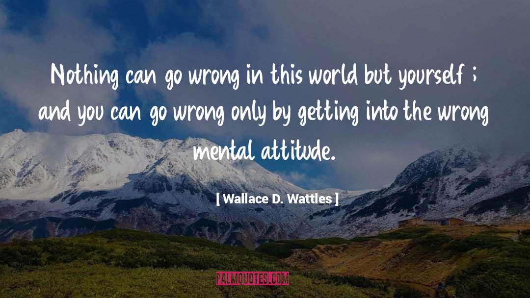 Wallace D. Wattles Quotes: Nothing can go wrong in