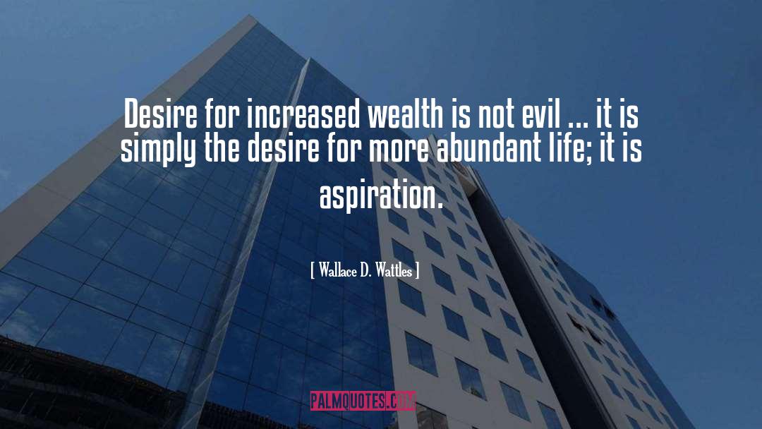 Wallace D. Wattles Quotes: Desire for increased wealth is