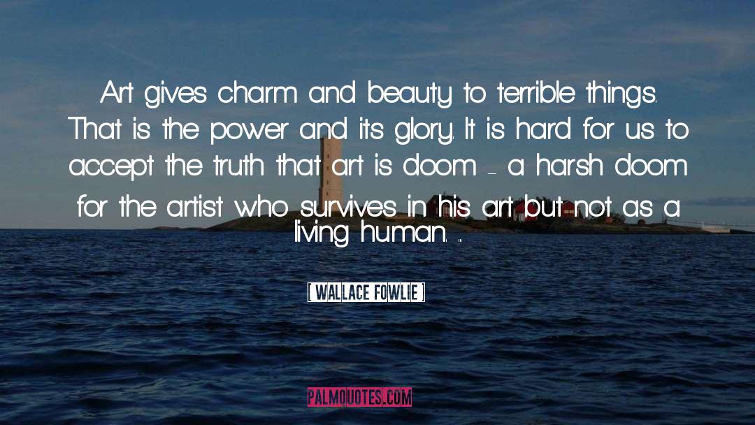 Wallace Fowlie Quotes: Art gives charm and beauty