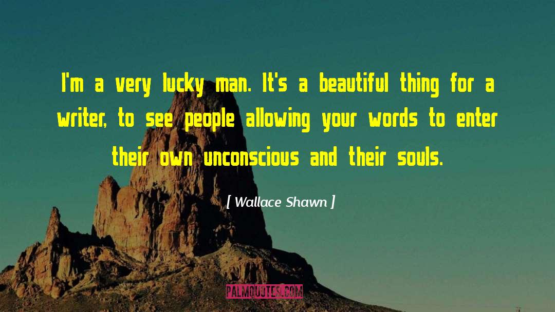 Wallace Shawn Quotes: I'm a very lucky man.