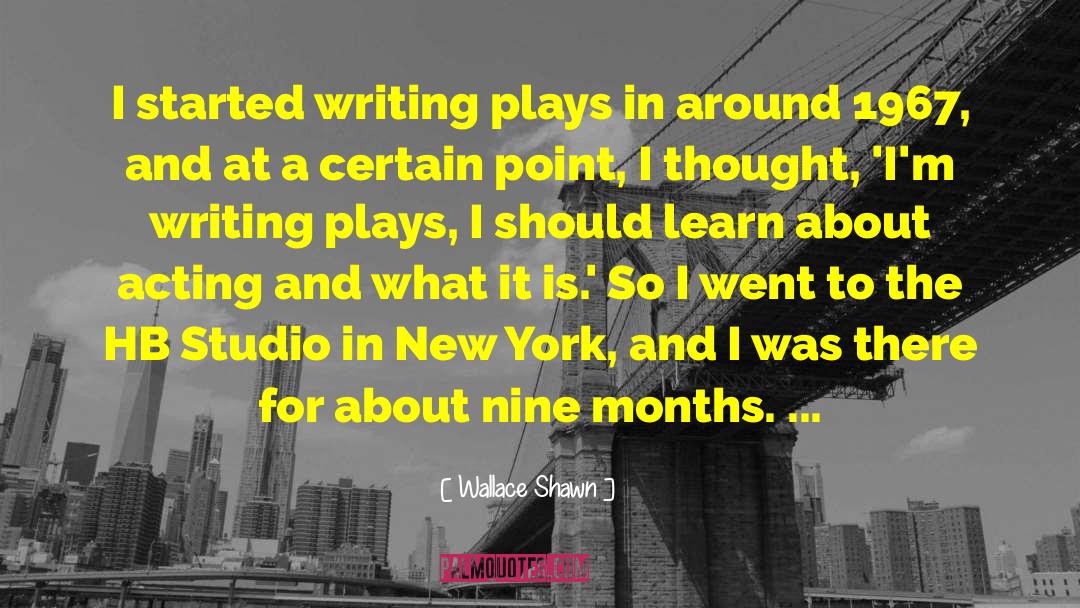 Wallace Shawn Quotes: I started writing plays in