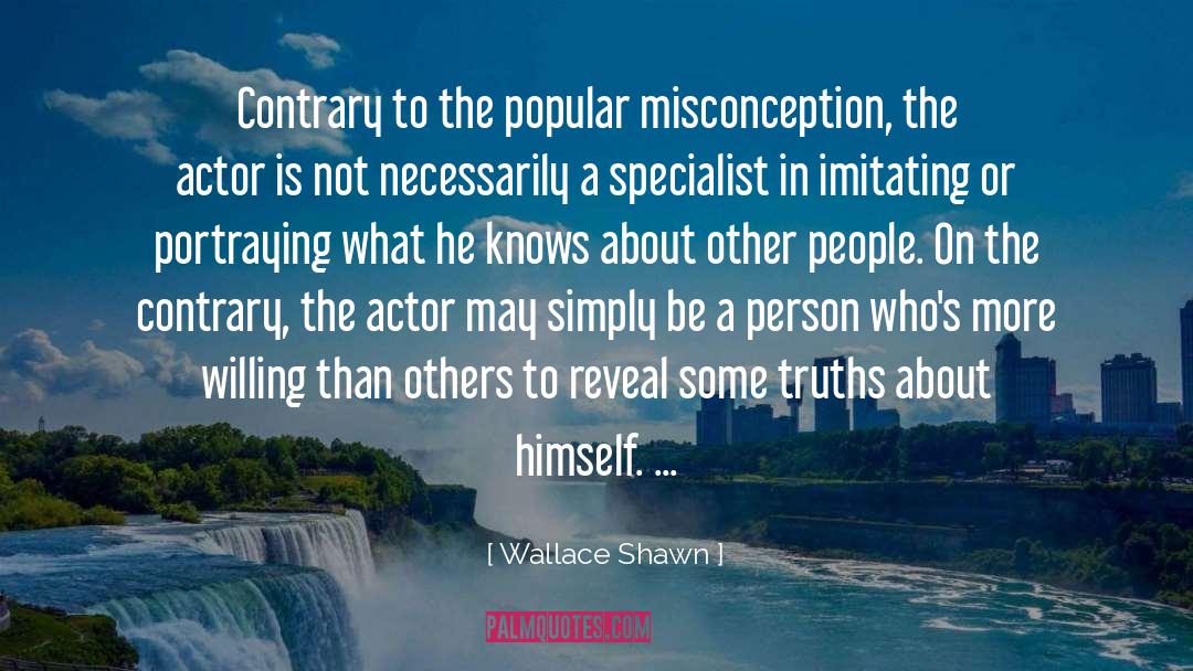 Wallace Shawn Quotes: Contrary to the popular misconception,