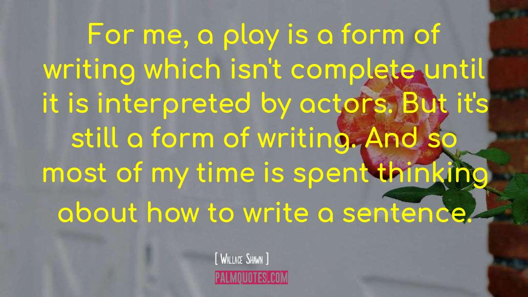 Wallace Shawn Quotes: For me, a play is