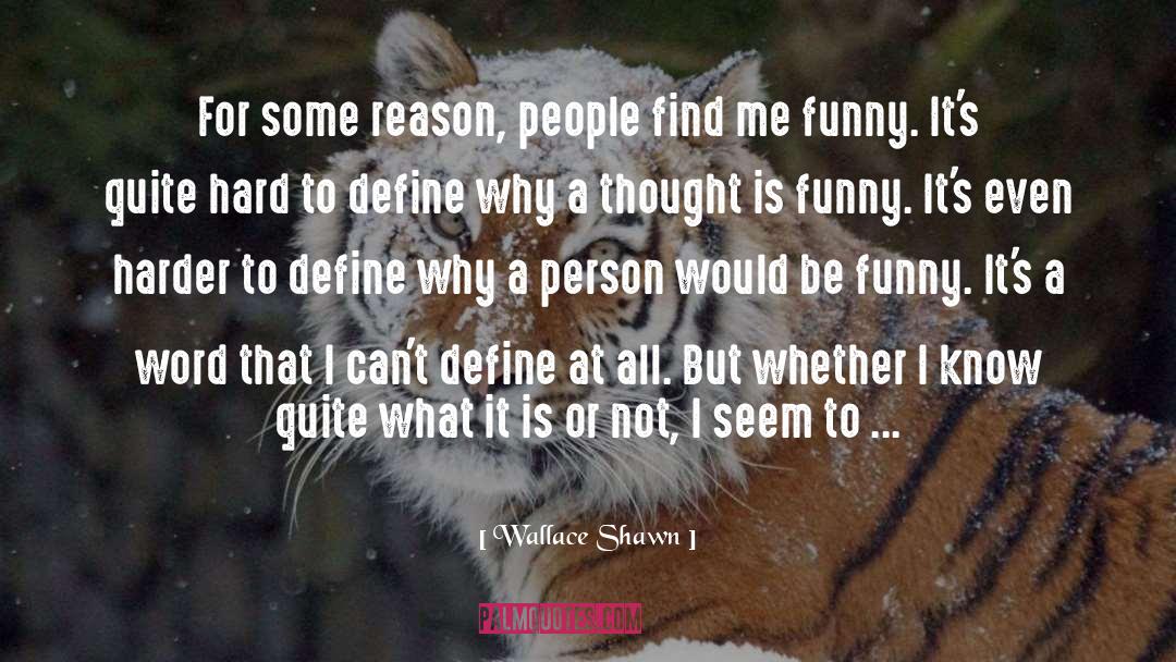 Wallace Shawn Quotes: For some reason, people find