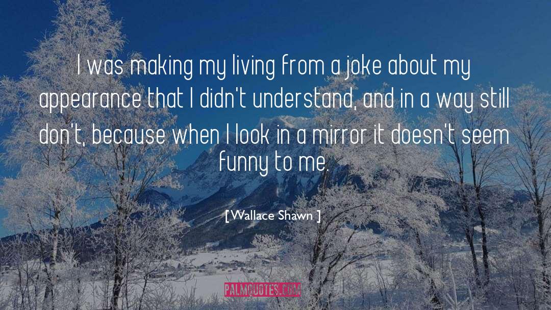 Wallace Shawn Quotes: I was making my living