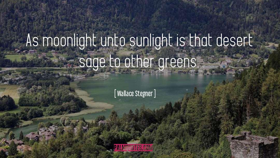 Wallace Stegner Quotes: As moonlight unto sunlight is