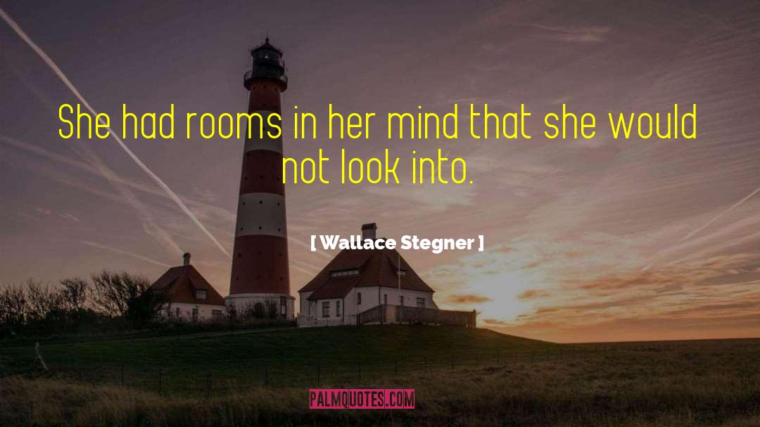 Wallace Stegner Quotes: She had rooms in her