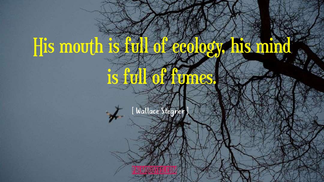 Wallace Stegner Quotes: His mouth is full of