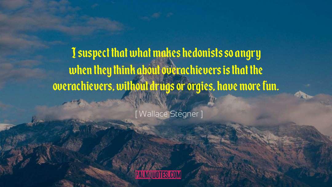 Wallace Stegner Quotes: I suspect that what makes