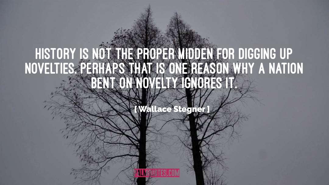 Wallace Stegner Quotes: History is not the proper