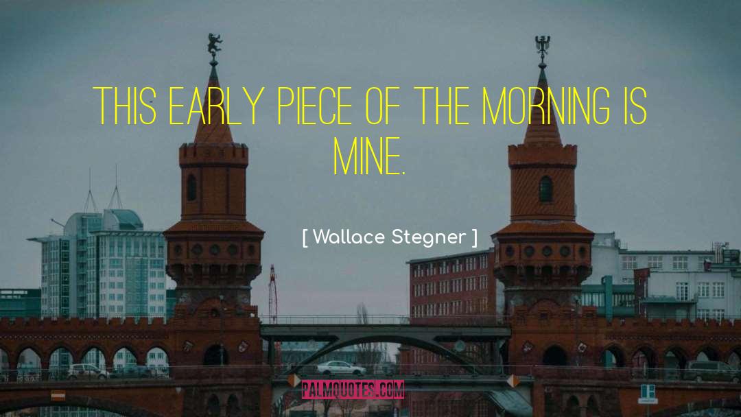 Wallace Stegner Quotes: This early piece of the
