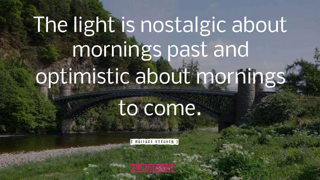 Wallace Stegner Quotes: The light is nostalgic about