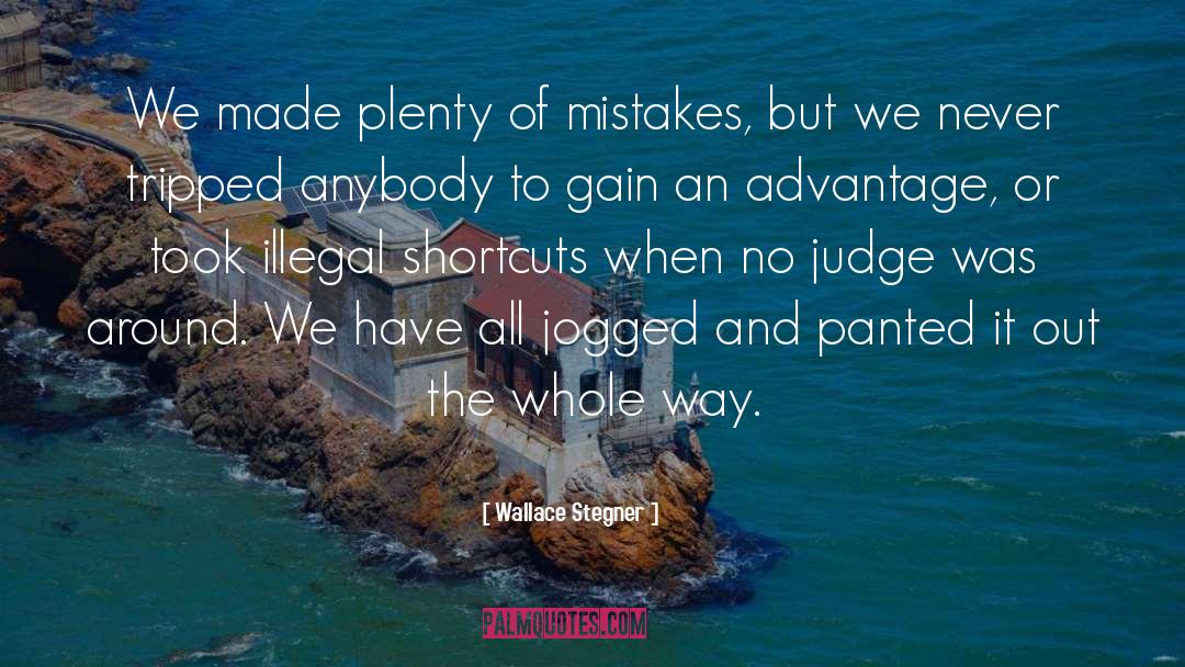 Wallace Stegner Quotes: We made plenty of mistakes,