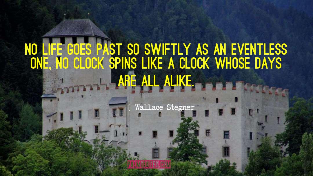 Wallace Stegner Quotes: No life goes past so