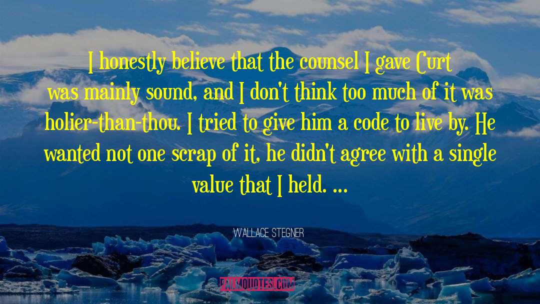 Wallace Stegner Quotes: I honestly believe that the