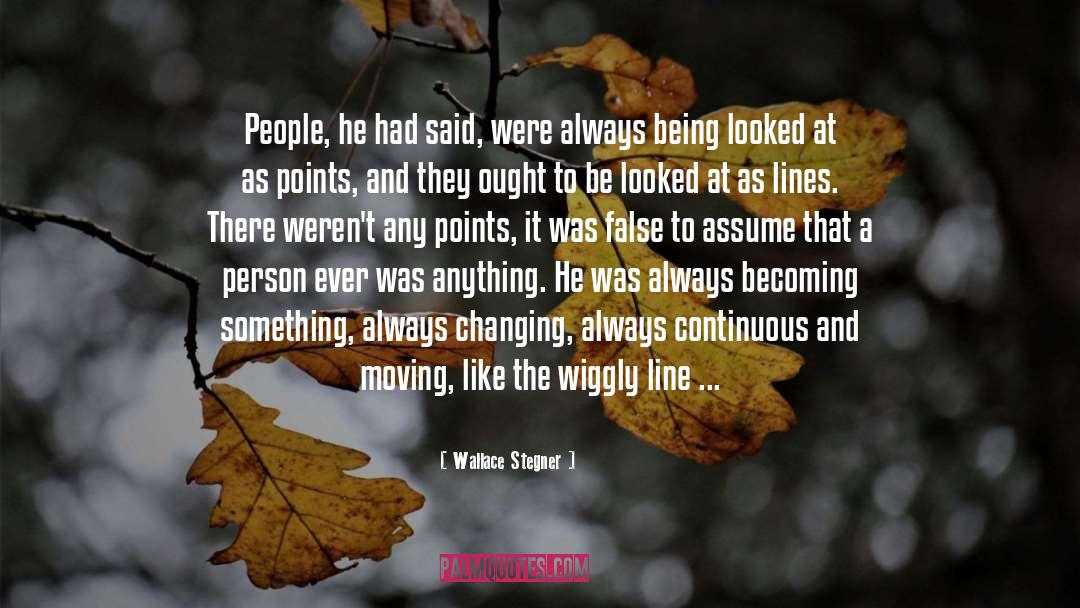Wallace Stegner Quotes: People, he had said, were