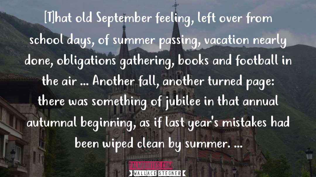 Wallace Stegner Quotes: [T]hat old September feeling, left