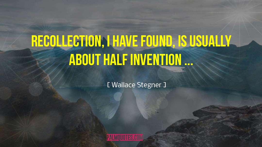 Wallace Stegner Quotes: Recollection, I have found, is