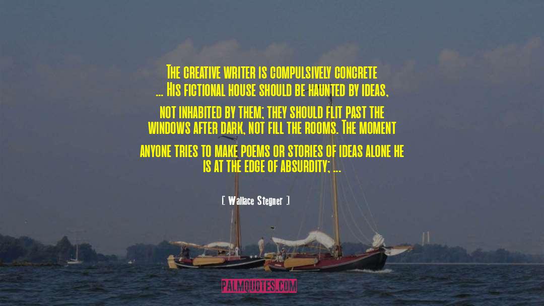 Wallace Stegner Quotes: The creative writer is compulsively