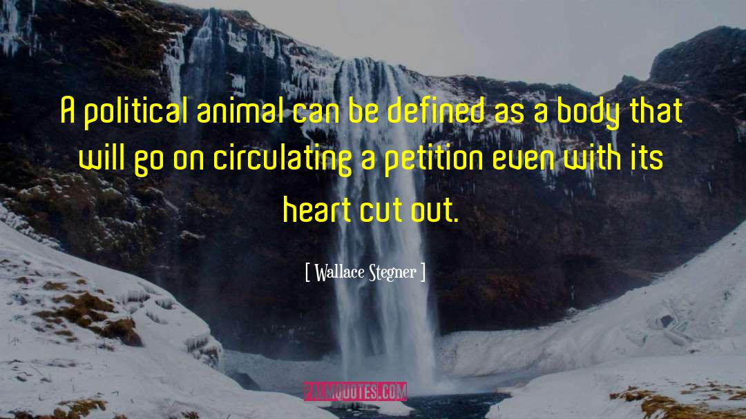 Wallace Stegner Quotes: A political animal can be