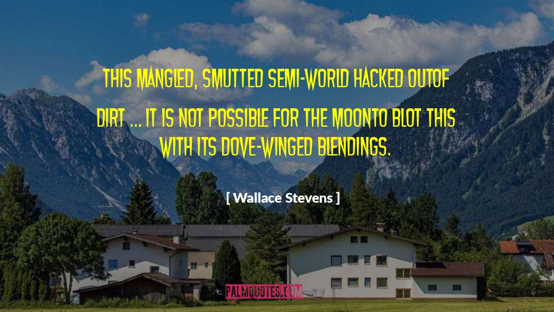 Wallace Stevens Quotes: This mangled, smutted semi-world hacked