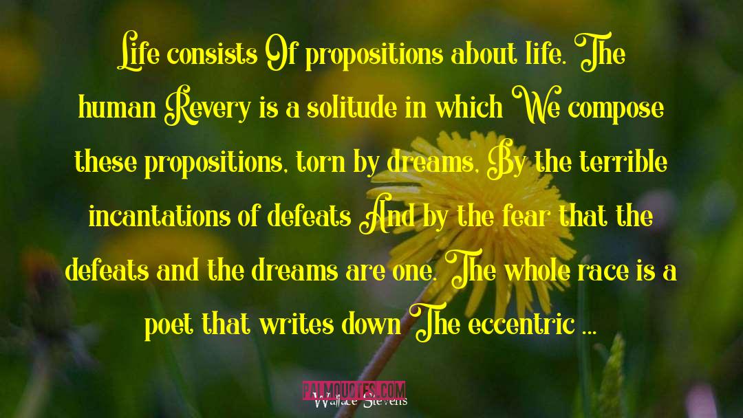 Wallace Stevens Quotes: Life consists Of propositions about