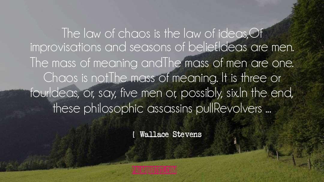 Wallace Stevens Quotes: The law of chaos is