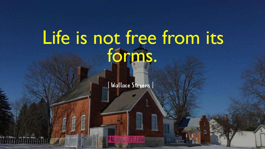 Wallace Stevens Quotes: Life is not free from