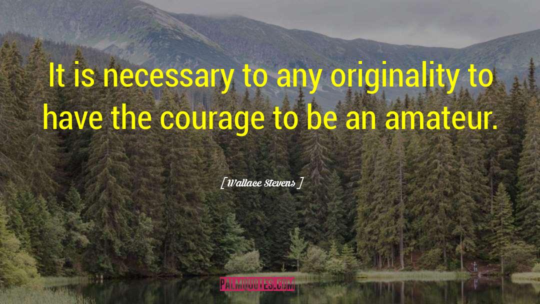 Wallace Stevens Quotes: It is necessary to any