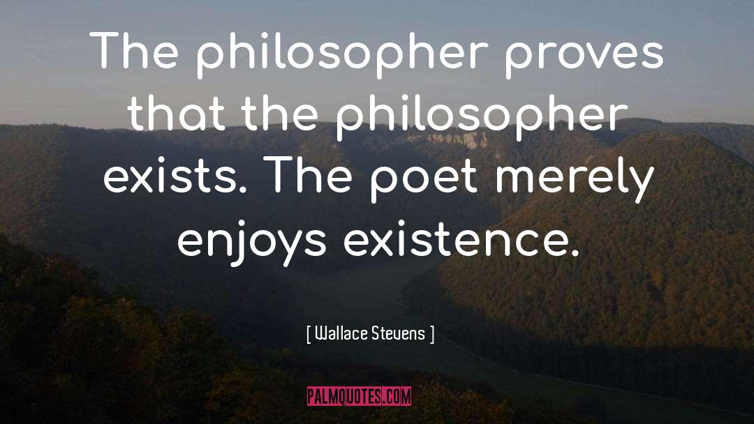 Wallace Stevens Quotes: The philosopher proves that the