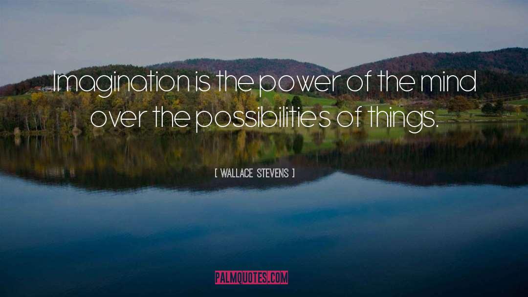 Wallace Stevens Quotes: Imagination is the power of