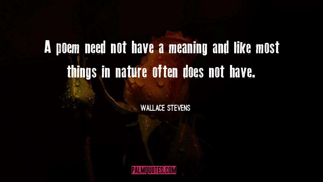 Wallace Stevens Quotes: A poem need not have