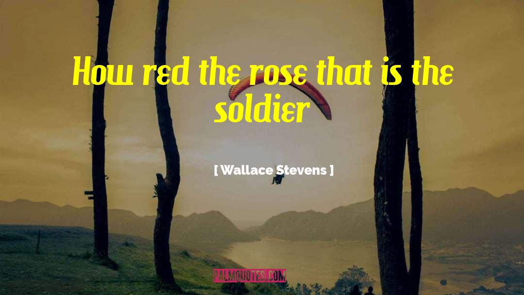 Wallace Stevens Quotes: How red the rose that