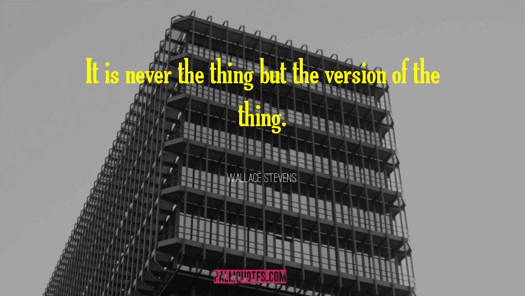 Wallace Stevens Quotes: It is never the thing