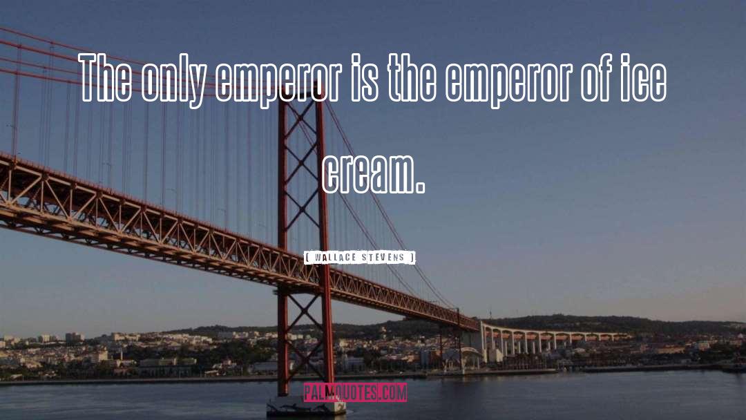 Wallace Stevens Quotes: The only emperor is the