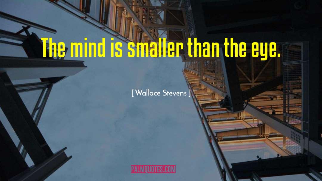 Wallace Stevens Quotes: The mind is smaller than