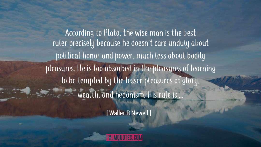 Waller R Newell Quotes: According to Plato, the wise