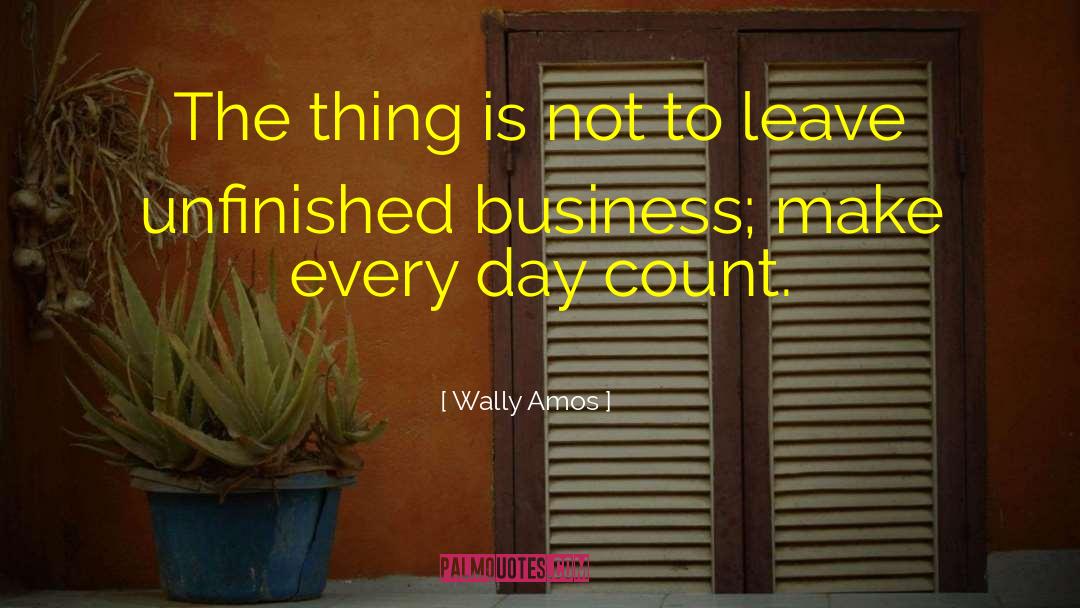 Wally Amos Quotes: The thing is not to