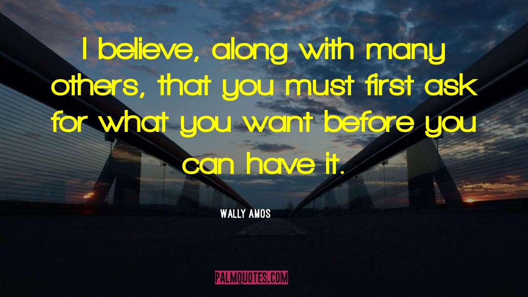 Wally Amos Quotes: I believe, along with many