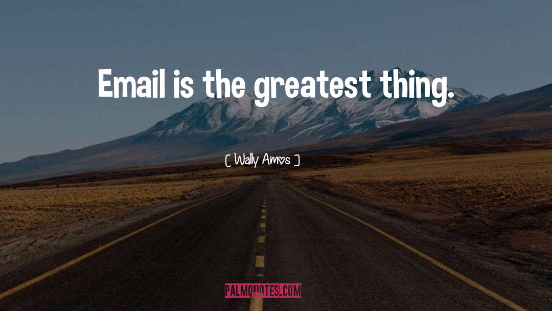 Wally Amos Quotes: Email is the greatest thing.