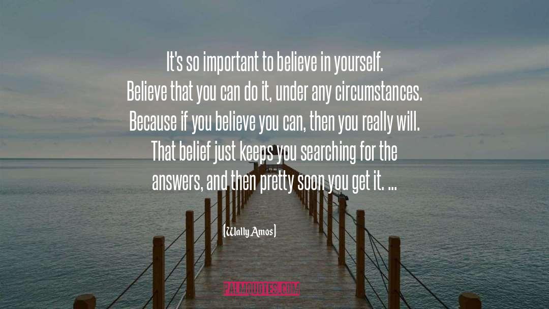 Wally Amos Quotes: It's so important to believe