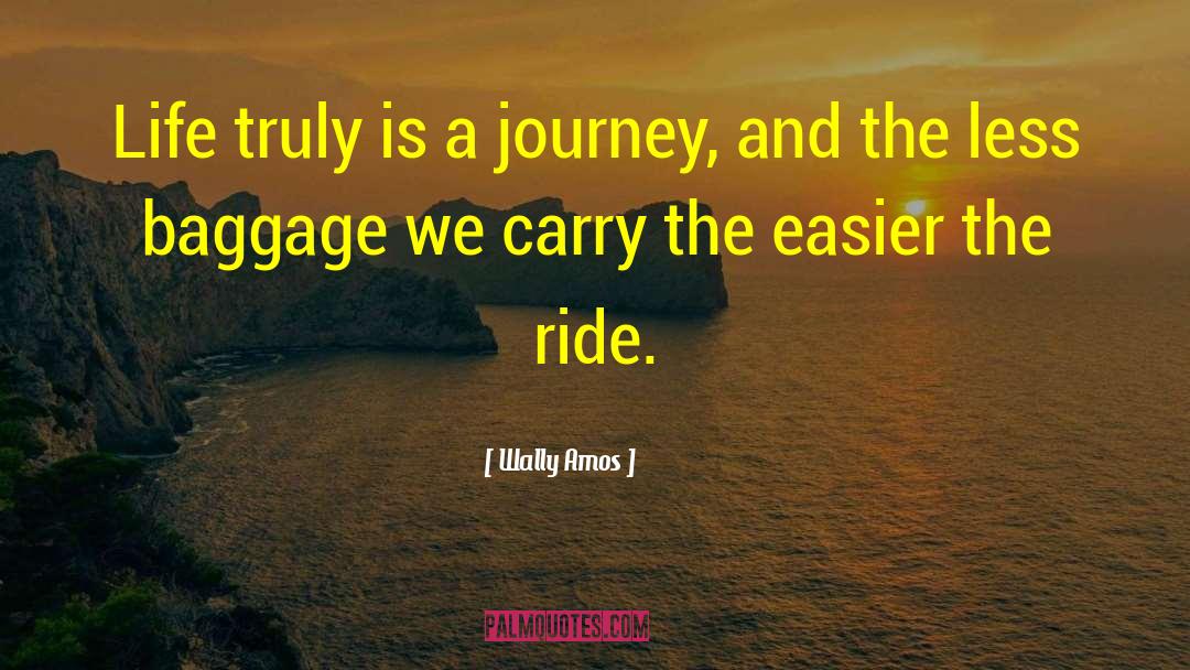 Wally Amos Quotes: Life truly is a journey,