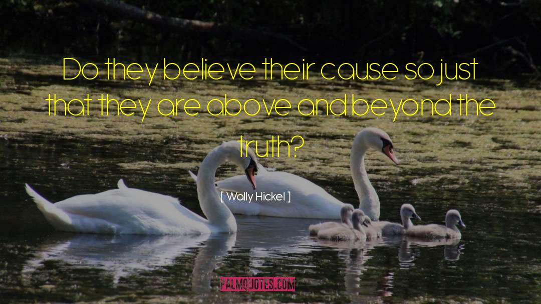 Wally Hickel Quotes: Do they believe their cause