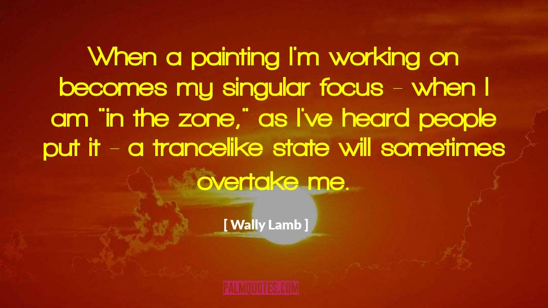 Wally Lamb Quotes: When a painting I'm working