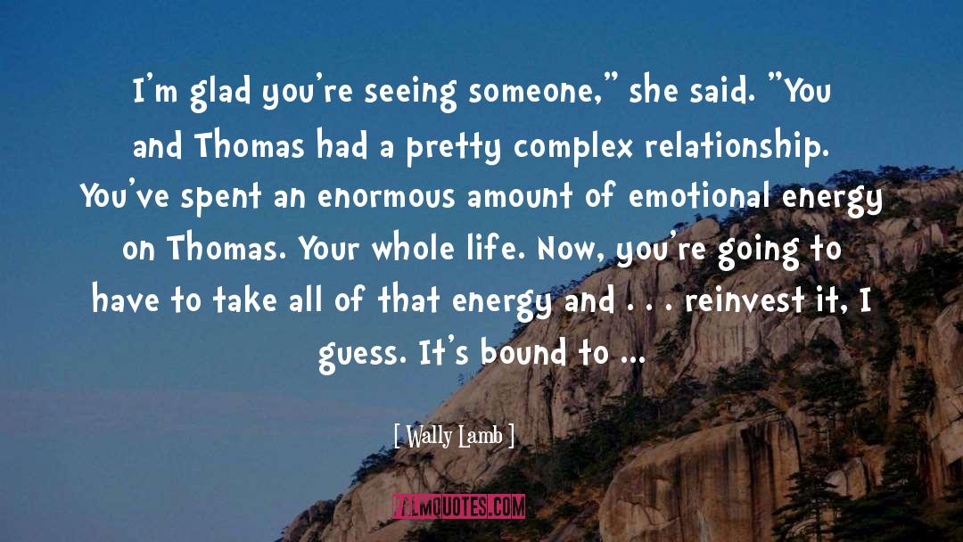 Wally Lamb Quotes: I'm glad you're seeing someone,